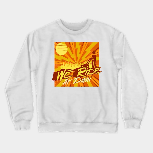 We Ride At Dawn Crewneck Sweatshirt by MEWRCH